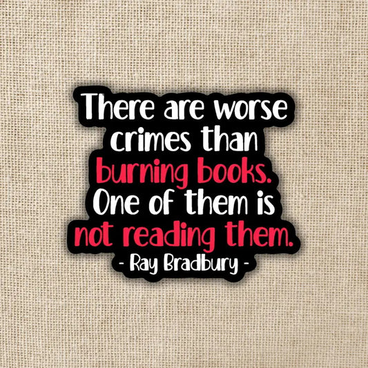 Worse Crimes Than Burning Books Sticker